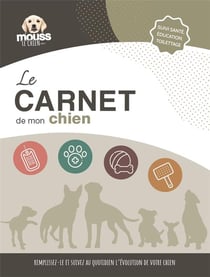 Le carnet de mon chien : remplissez-le et suivez au quotidien l'évolution de votre chien