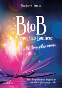 BtoB du Burnout au Bonheur... et bien plus encore