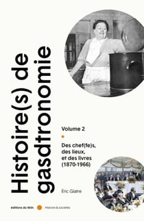 Histoire(s) de la gastronomie Tome 2 : des chef(fes), des lieux et des livres (1870-1966)