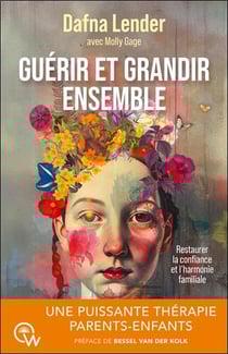 Guérir et grandir ensemble : Une puissante thérapie parents-enfants - Restaurer la confiance et l'harmonie familiale