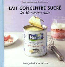Lait concentré sucré - les 30 recettes culte