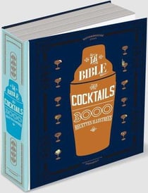 La bible des cocktails - 3000 recettes illustrées