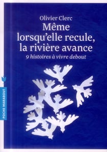 Même lorsqu'elle recule, la rivière avance - 9 histoires à vivre debout