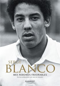 Serge Blanco : mes rebonds favorables