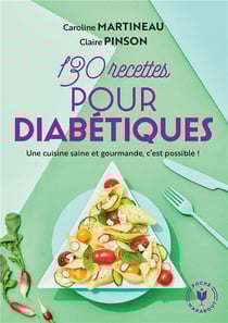 130 recettes pour les diabétiques - concilier plaisir et santé