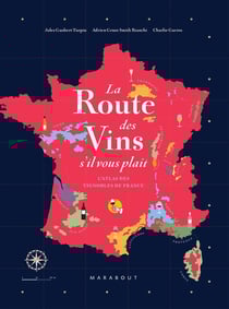 La route des vins, s'il vous plaît : l'atlas des vignobles de France
