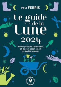 Le guide de la lune : mieux prendre soin de soi et de son jardin selon les cycles lunaires (édition 2024)