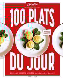 100 plats du jour : Enfin la recette secrète du Bouillon Pigalle !