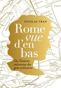 Rome vue d'en bas : Ou l'histoire méconnue des gens ordinaires