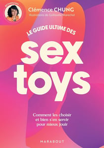 Le guide ultime des sextoys : Comment les choisirs et bien s'en servir pour mieux jouir