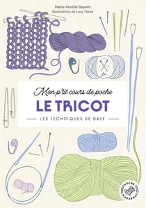 Mon p'tit cours de poche - Le tricot : Les techniques de base