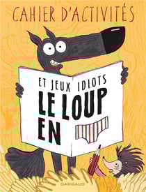 Le loup en slip : cahier d'activités et jeux idiots