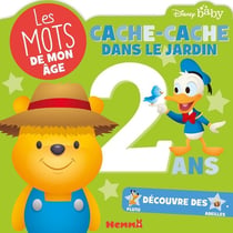 Les mots de mon âge : Disney Baby : 2 ans : cache-cache dans le jardin
