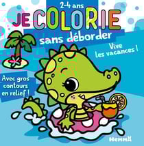 Je colorie sans déborder (2-4 ans) - Vive les vacances ! T77 - Avec gros contours en relief !