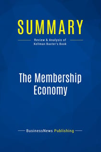 Summary: The Membership Economy : Review and Analysis of Kellman Baxter's Book