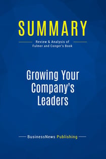 Summary: Growing Your Company's Leaders : Review and Analysis of Fulmer and Conger's Book