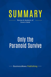 Summary: Only the Paranoid Survive : Review and Analysis of Grove's Book