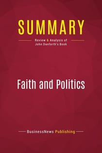 Summary: Faith and Politics : Review and Analysis of John Danforth's Book
