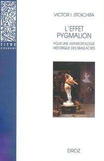 L'effet pygmalion  : Pour une anthropologie historique des simulacres