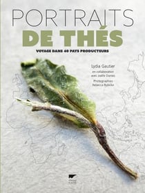 Portraits de thés - voyage dans 40 pays producteurs