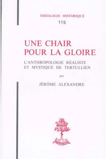 Th n115 - une chair pour la gloire - l'anthropologie realiste et mystique de tertullien