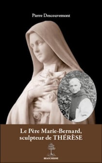 Le père Marie-Bernard, sculpteur de Thérèse