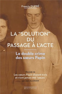 La "solution" du passage à l'acte : le double crime des soeurs Papin