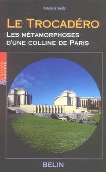 Le Trocadéro, Les métamorphoses d'une colline de Paris