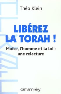 Libérez la thora ! Moise, l'homme et la loi : une relecture