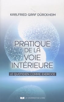 Pratique de la voie intérieure - le quotidien comme exercice