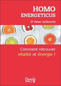 Homo energeticus - affrontez vos manques d'énergie et soyez à nouveau en pleine forme