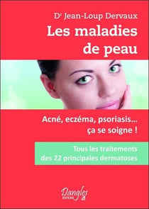 Les maladies de peau - acné, eczéma, psoriasis... ça se soigne !