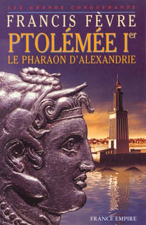 PTOLEMEE 1ER LE PHARAON D'ALEXANDRIE