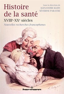 Histoire de la santé, XVIIIe-XXe siècles : Nouvelles recherches francophones