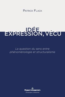 Idée, Expression, Vécu : La question du sens entre phénoménologie et structuralisme