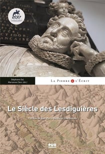 Le siècle des Lesdiguières - territoires, arts et rayonnement nobiliaire au XVIIe siècle