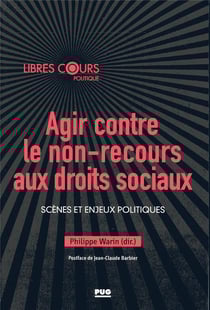 Agir contre le non-recours aux droits sociaux - scènes et enjeux politiques