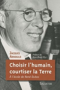 Choisir, l'humain, courtiser la terre - à l'école de René Dubos