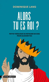 Alors tu es roi ? : Petite théologie du royaume de Dieu pour aujourd'hui