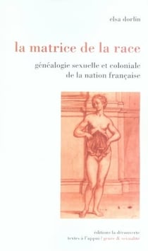 La matrice de la race - généalogie sexuelle et coloniale de la nation française