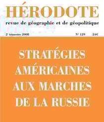 Revue Hérodote n.129 : stratégies américaines aux marches de la Russie