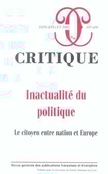 Revue Critique n.697 : inactualité du politique - le citoyen entre nation et Europe
