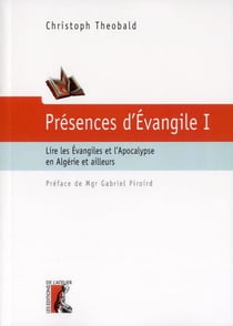 Présence d'Evangile t.1 - lire les Evangiles et l'Apocalypse en Algérie et ailleurs