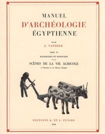 Manuel d'archéologie égyptienne. Tome (6) VI : Bas-reliefs et peintures. : Scènes de la vie quotidienne : l'agriculture - index des tomes IV, V, VI.