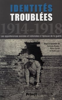 Identités troublées - 1914-1918 - les appartenances sociales et nationales à l'épreuve de la guerre