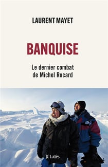 Banquise : Le dernier combat de Michel Rocard