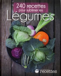 240 Recettes Pour Sublimer Les légumes