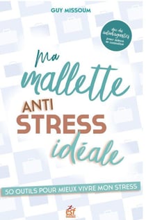 Ma malette anti stress idéale : 50 outils pour mieux vivre mon stress
