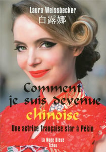 Comment je suis devenue chinoise - une actrice française star à Pékin