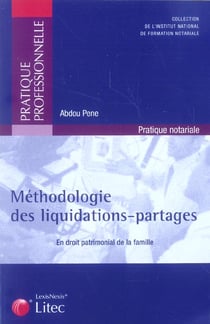 Methodologie des liquidations-partages en droit patrimonial de la famille